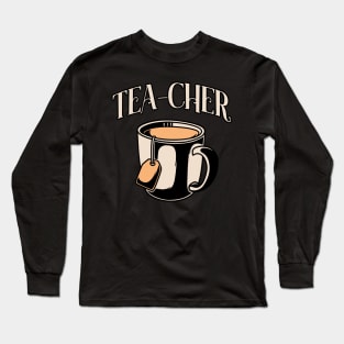 Tea-Cher Tea Teacup Teacher Gift Long Sleeve T-Shirt